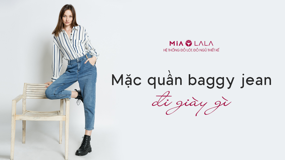 Mặc quần baggy jean đi giày gì? 6 gợi ý phối giày cực đỉnh cho nữ