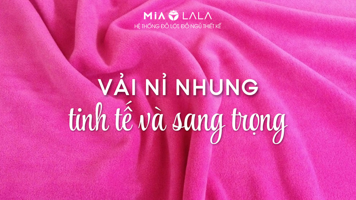 Chất vải nỉ nhung - sự kết hợp giữa tinh tế, sang trọng và cổ điển