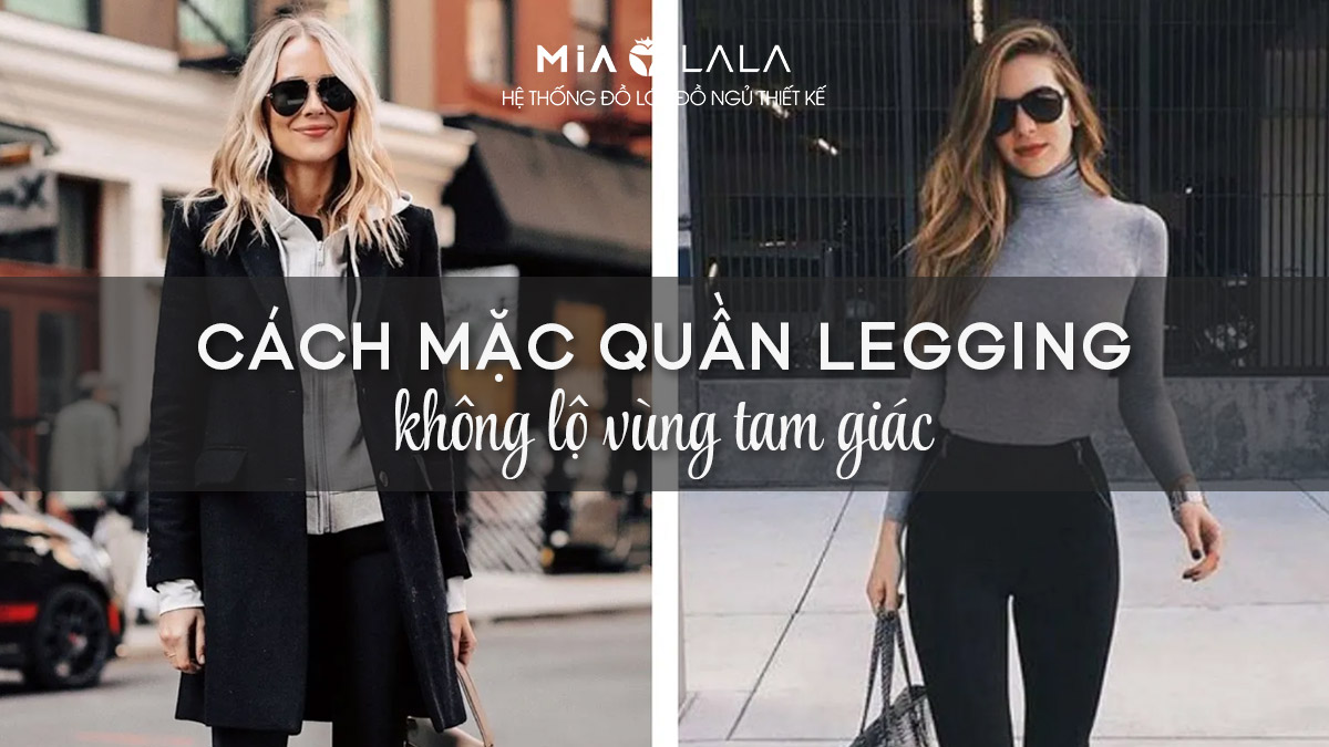 Cách mặc quần legging không lộ vùng tam giác