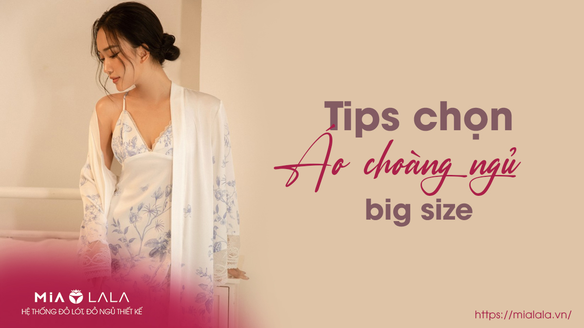 Tips vàng chọn áo choàng ngủ big size cho phái đẹp